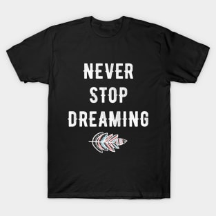 never stop dreaming T-Shirt